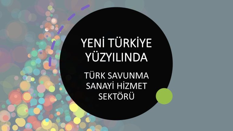 Yeni Türkiye Yüzyılında “Türk Savunma Sanayi Hizmet Sektörü” Mevzuatı